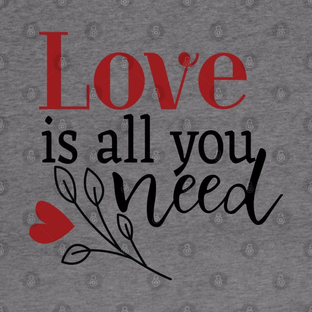 Love Is All You Need by Gift Designs